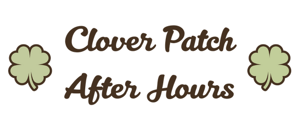 Clover Patch After Hours